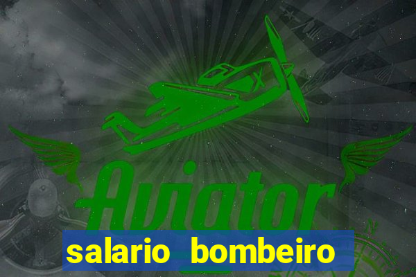 salario bombeiro militar bahia